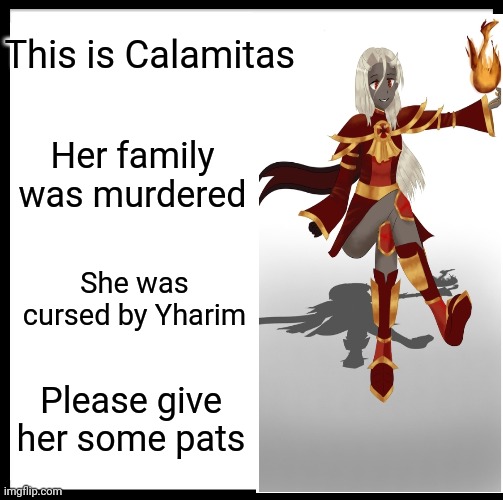 Please give her pats | This is Calamitas; Her family was murdered; She was cursed by Yharim; Please give her some pats | image tagged in supreme calamitas,this is bob | made w/ Imgflip meme maker