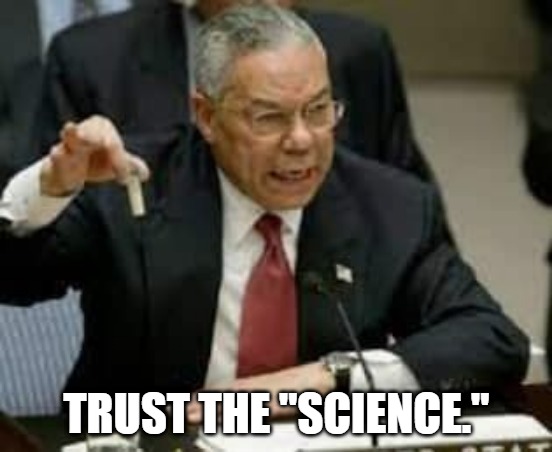 When In Doubt | TRUST THE "SCIENCE." | image tagged in trust the science,dr fauci,colin powell,yellow cake,weapons of mass destruction,iraq war | made w/ Imgflip meme maker