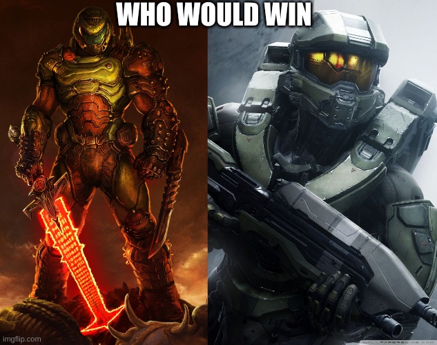 my money is on Doomguy | WHO WOULD WIN | image tagged in doomguy,master chief | made w/ Imgflip meme maker