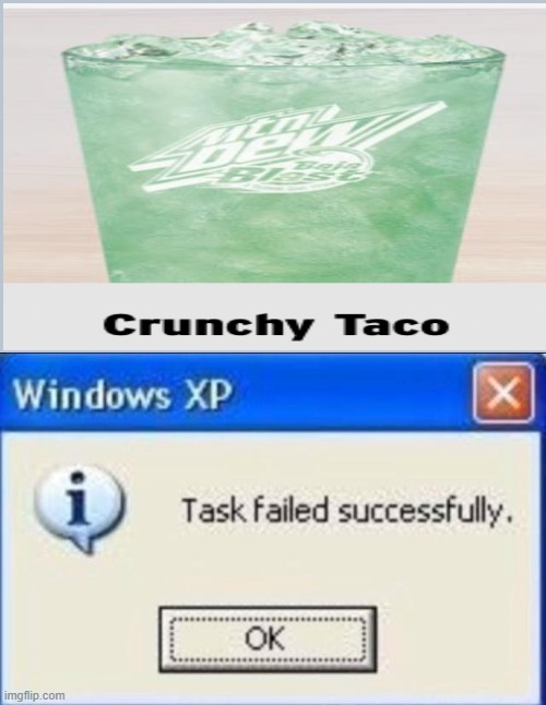 crunchy taco | image tagged in task failed successfully | made w/ Imgflip meme maker