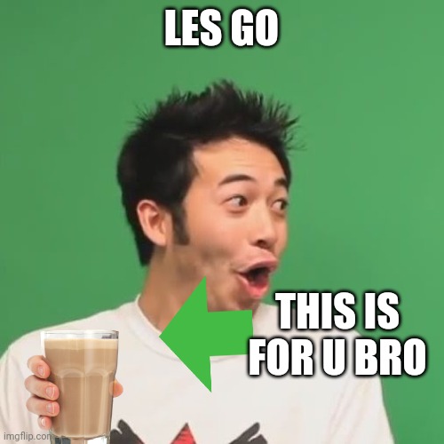 pogchamp | LES GO THIS IS FOR U BRO | image tagged in pogchamp | made w/ Imgflip meme maker