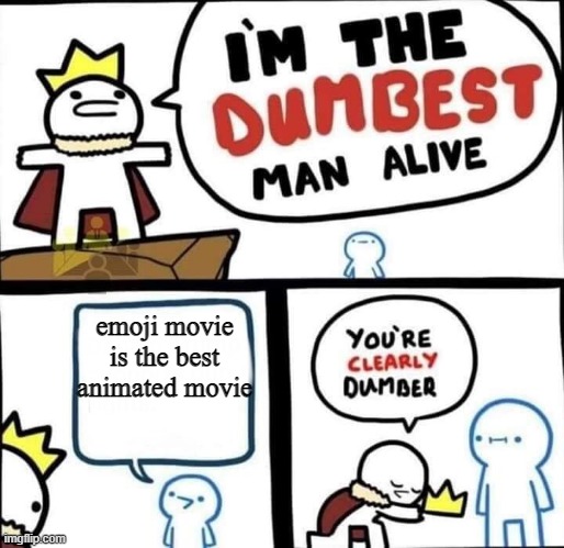 Dumbest Man Alive Blank |  emoji movie is the best animated movie | image tagged in dumbest man alive blank,funny,memes,emoji movie,gifs,not really a gif | made w/ Imgflip meme maker