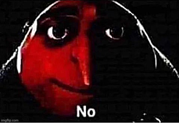Gru No | image tagged in gru no | made w/ Imgflip meme maker
