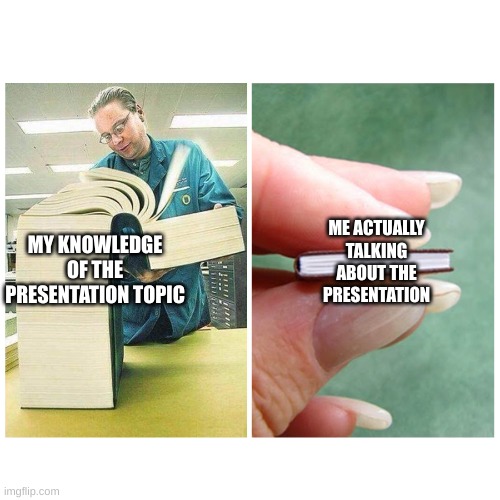 WHY DO PRESENTATIONS EXIST | ME ACTUALLY TALKING ABOUT THE PRESENTATION; MY KNOWLEDGE OF THE PRESENTATION TOPIC | image tagged in big book vs little book,presentations,high school | made w/ Imgflip meme maker