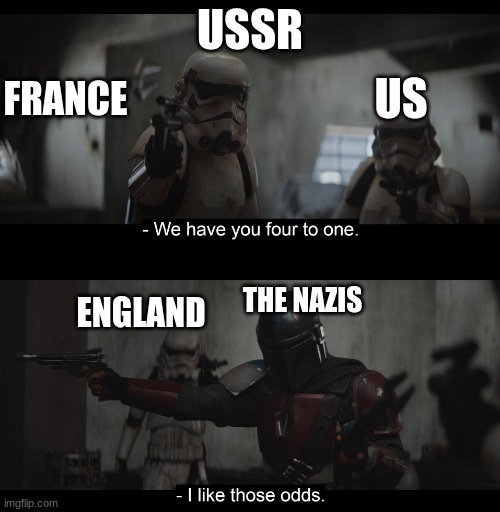 Four to One | USSR; FRANCE; US; THE NAZIS; ENGLAND | image tagged in four to one | made w/ Imgflip meme maker