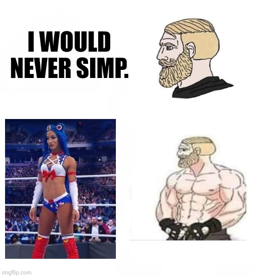 I would never be a simp blank | I WOULD NEVER SIMP. | image tagged in i would never be a simp blank | made w/ Imgflip meme maker