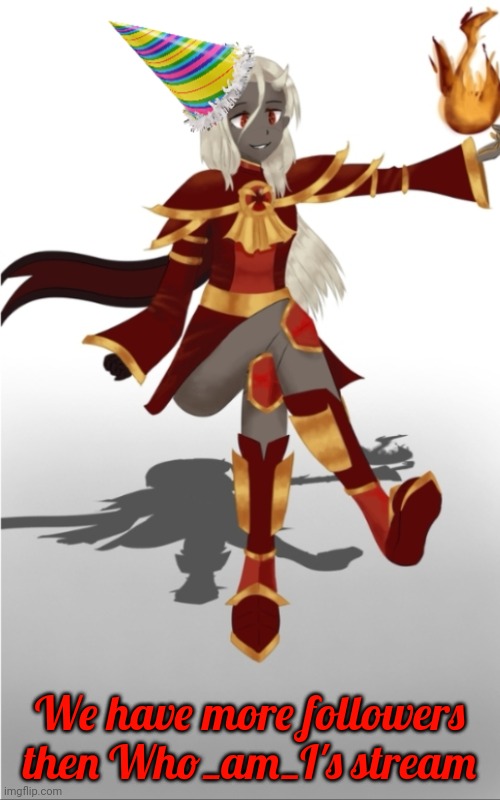 We're more popular then the top user of Imgflip | We have more followers then Who_am_I's stream | image tagged in supreme calamitas celebration template | made w/ Imgflip meme maker