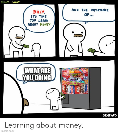 Billy Learning About Money | WHAT ARE YOU DOING | image tagged in billy learning about money | made w/ Imgflip meme maker