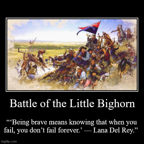 Sometimes failure is forever. | image tagged in demotivationals,us army,little bighorn,battle,failure | made w/ Imgflip demotivational maker
