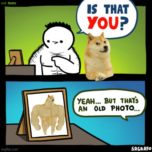 He used to be strong | image tagged in is that you yeah but that's an old photo,buff doge,doge | made w/ Imgflip meme maker