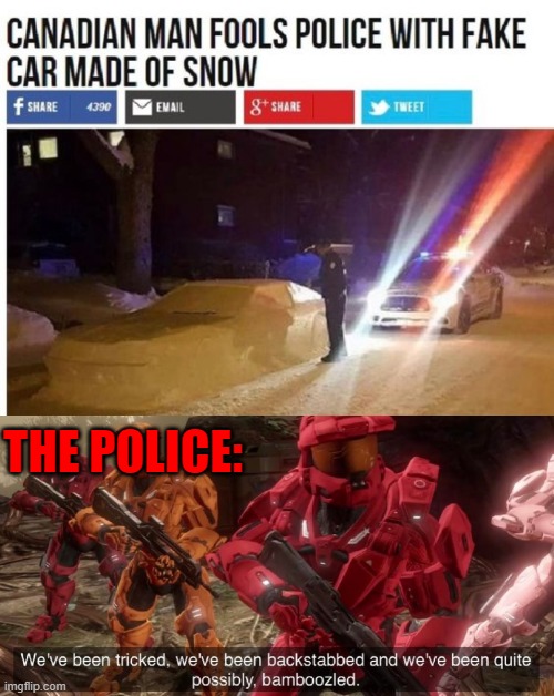 THE POLICE: | image tagged in we've been tricked | made w/ Imgflip meme maker