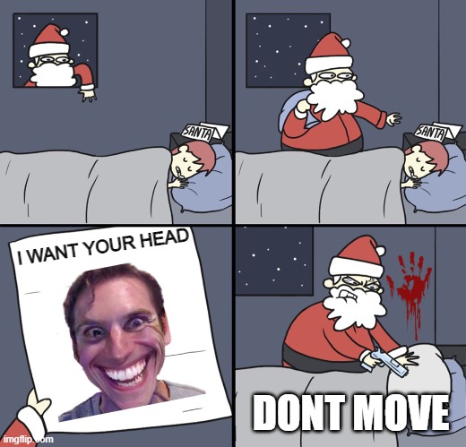 santa with a gun | I WANT YOUR HEAD; DONT MOVE | image tagged in letter to murderous santa | made w/ Imgflip meme maker