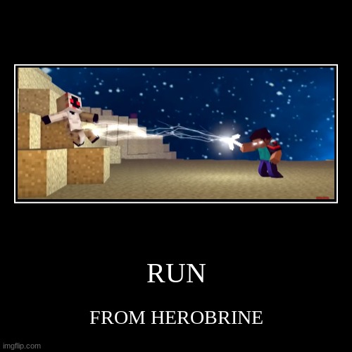 RUN | FROM HEROBRINE | image tagged in funny,demotivationals | made w/ Imgflip demotivational maker