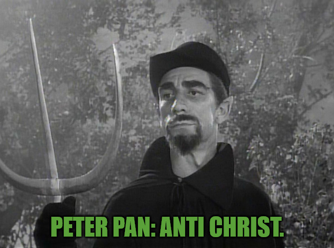 The Undead | PETER PAN: ANTI CHRIST. | image tagged in mst3k,undead | made w/ Imgflip meme maker