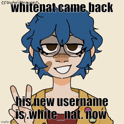 the annoyance is back | whitenat came back; his new username is .white_nat. now | image tagged in i look like a college student | made w/ Imgflip meme maker