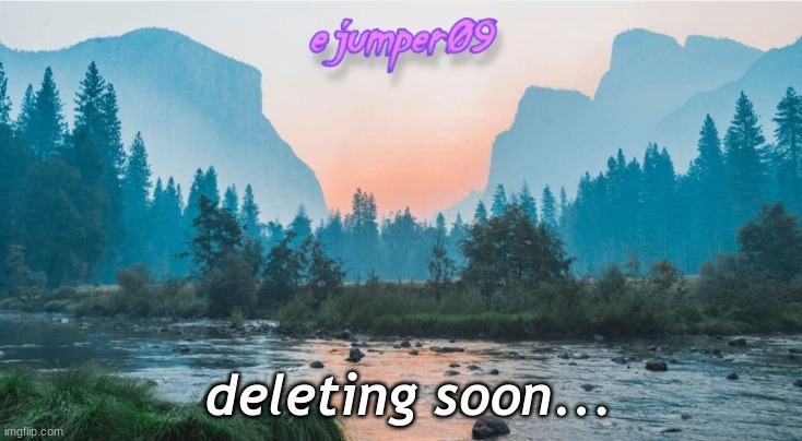 -.ejumper09.- Template | deleting soon... | image tagged in - ejumper09 - template | made w/ Imgflip meme maker