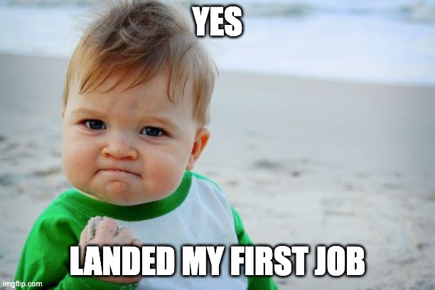 job | YES; LANDED MY FIRST JOB | image tagged in memes,success kid original | made w/ Imgflip meme maker