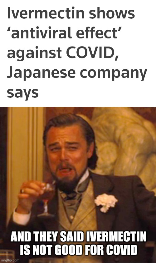 HAHAHAHAHAHAHAHAHAHA | AND THEY SAID IVERMECTIN IS NOT GOOD FOR COVID | image tagged in memes,laughing leo,coronavirus,covid-19,ivermectin,japan | made w/ Imgflip meme maker