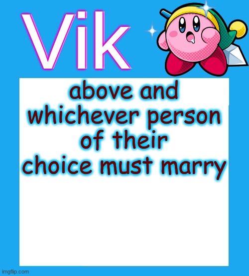 no dissaproving | above and whichever person of their choice must marry | image tagged in vik's kara-style kirby temp | made w/ Imgflip meme maker