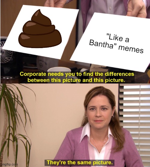 Like a what?! | "Like a Bantha" memes | image tagged in memes,they're the same picture,star wars,boba fett,like a bantha | made w/ Imgflip meme maker