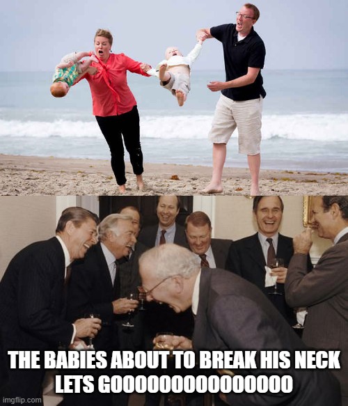 Laughing Men In Suits | THE BABIES ABOUT TO BREAK HIS NECK
LETS GOOOOOOOOOOOOOOO | image tagged in memes,laughing men in suits | made w/ Imgflip meme maker