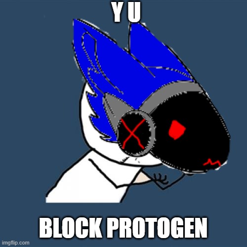 Y U BLOCK PROTOGEN | made w/ Imgflip meme maker