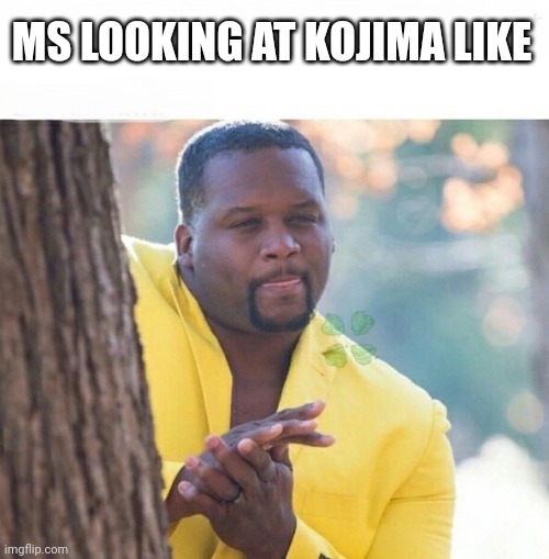 Rubbing hands | MS LOOKING AT KOJIMA LIKE | image tagged in rubbing hands | made w/ Imgflip meme maker