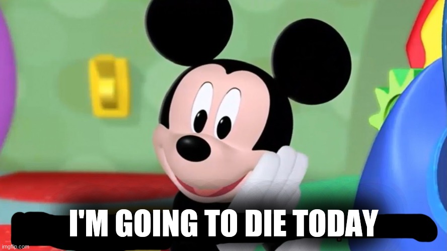 It’s a surprise tool | I'M GOING TO DIE TODAY | image tagged in it s a surprise tool | made w/ Imgflip meme maker
