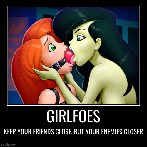 image tagged in funny,demotivationals,girlfriends,girlfoes,kim possible,enemies | made w/ Imgflip demotivational maker