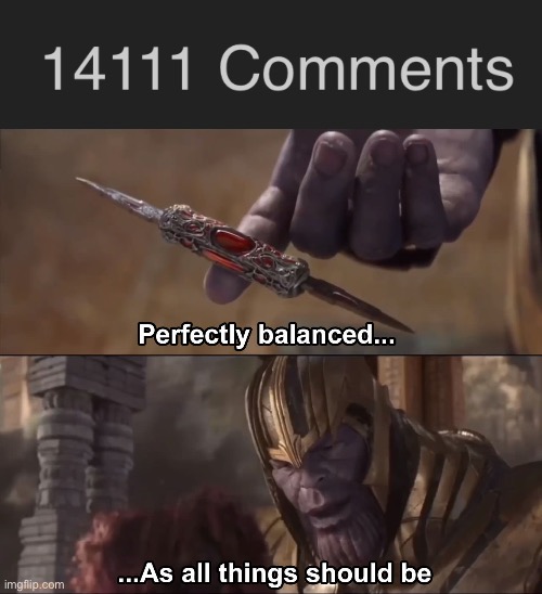 image tagged in thanos perfectly balanced as all things should be | made w/ Imgflip meme maker