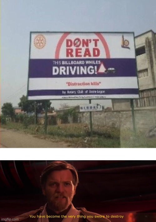 image tagged in you have become the very thing you swore to destroy,signs/billboards | made w/ Imgflip meme maker