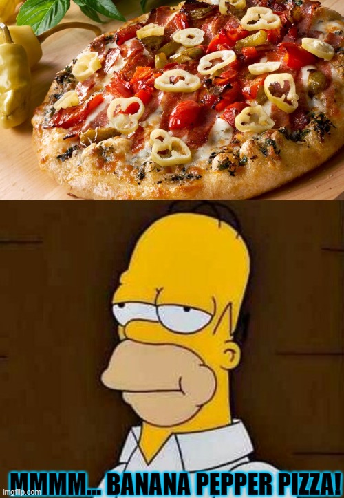 Banana pepper pizza! |  MMMM... BANANA PEPPER PIZZA! | image tagged in homer mmmm,pizza,pizza topping | made w/ Imgflip meme maker