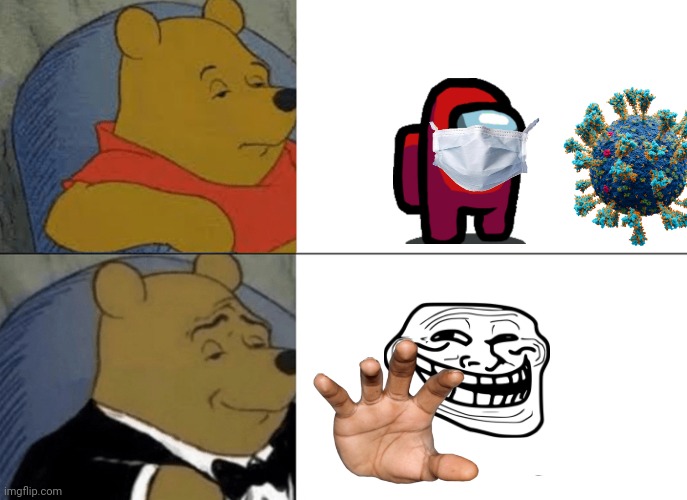 Tuxedo Winnie The Pooh Meme | image tagged in memes,tuxedo winnie the pooh | made w/ Imgflip meme maker