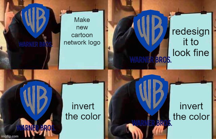 New CN Studios look bad | Make new cartoon network logo; redesign it to look fine; invert the color; invert the color | image tagged in memes,gru's plan,cartoon network,warner bros,logo | made w/ Imgflip meme maker