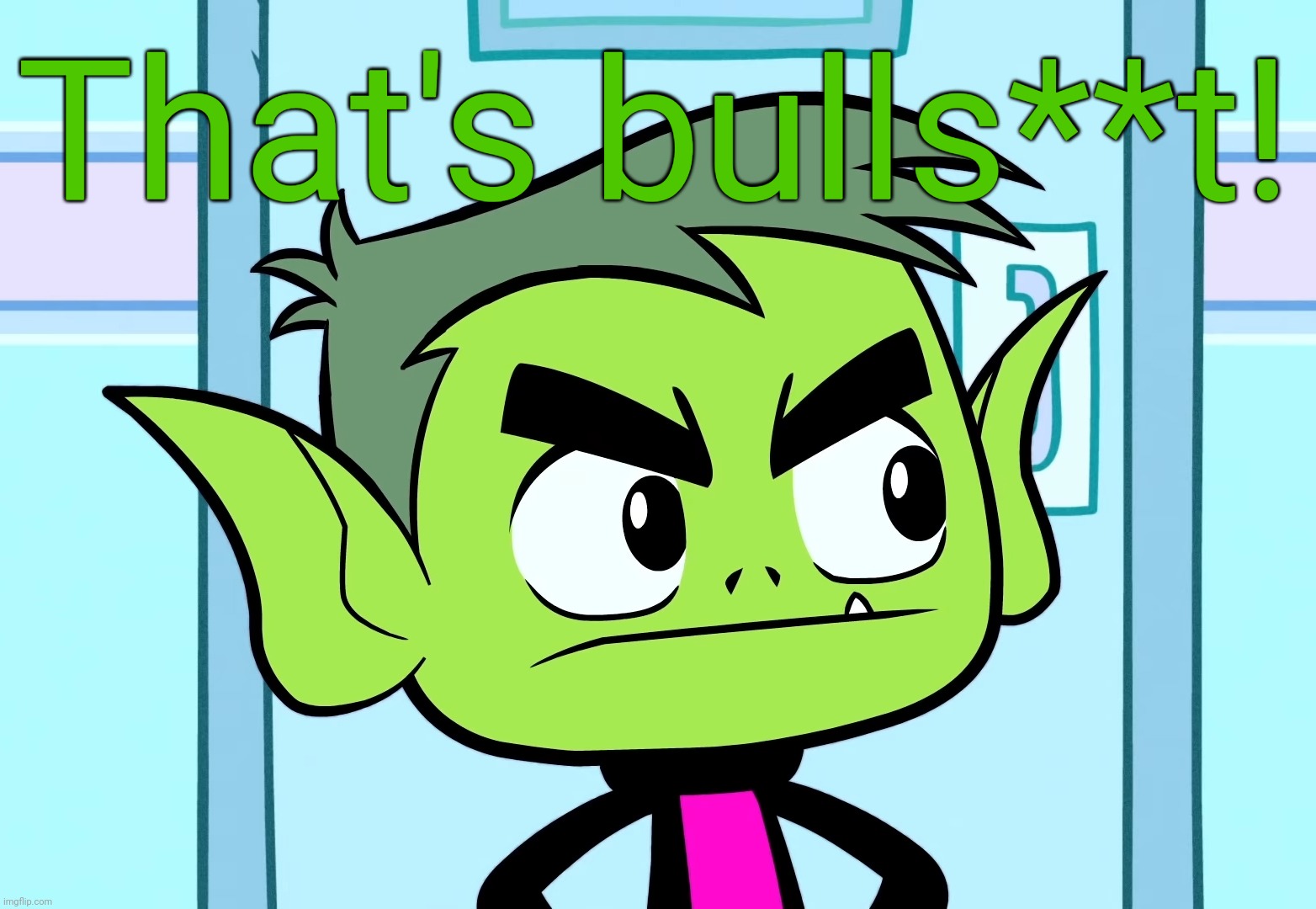 Angry Beast Boy (TTG) | That's bulls**t! | image tagged in angry beast boy ttg | made w/ Imgflip meme maker