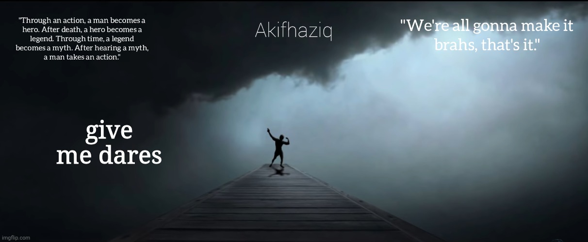 Akifhaziq Zyzz temp | give me dares | image tagged in akifhaziq zyzz temp | made w/ Imgflip meme maker