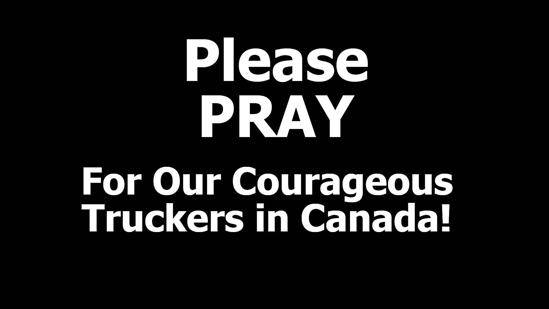 Please PRAY For Our Courageous Truckers in Canada! | image tagged in pray,truckers,canada,meanwhile in canada,solidarity | made w/ Imgflip meme maker