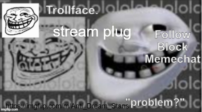 Trollface Announcement temp | stream plug; https://imgflip.com/m/Anti_Dream_Stans | image tagged in trollface announcement temp | made w/ Imgflip meme maker