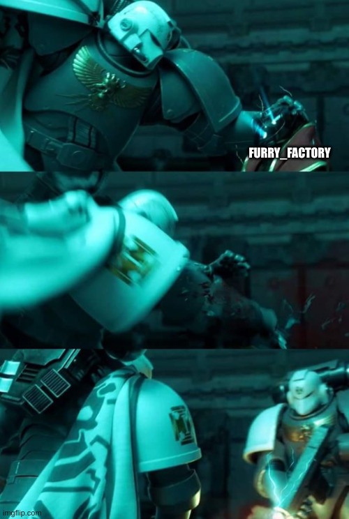 Astartes | FURRY_FACTORY | image tagged in astartes | made w/ Imgflip meme maker