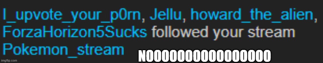 NOOOOOOOOOOOO | NOOOOOOOOOOOOOOOO | image tagged in no,why | made w/ Imgflip meme maker