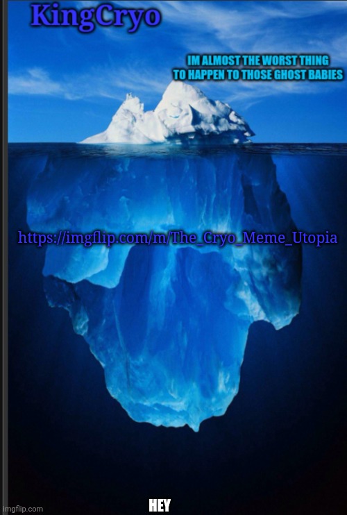 The icy temp | https://imgflip.com/m/The_Cryo_Meme_Utopia; HEY | image tagged in the icy temp | made w/ Imgflip meme maker