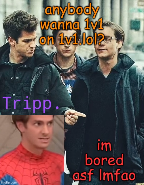 bE -RuH | anybody wanna 1v1 on 1v1.lol? im bored asf lmfao | image tagged in tripp spooderman | made w/ Imgflip meme maker