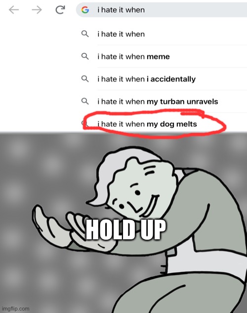 What????? | HOLD UP | image tagged in hol up | made w/ Imgflip meme maker