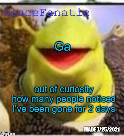 Just taking a little break from imgflip to keep my mental health good | Ga; out of curiosity how many people noticed I've been gone for 2 days | image tagged in spacefanatic announcement temp | made w/ Imgflip meme maker