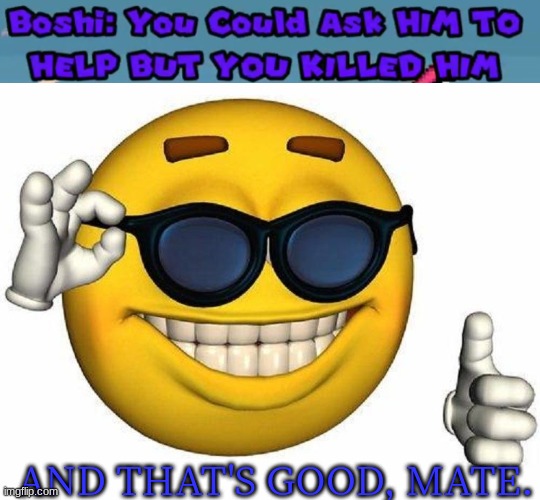 AND THAT'S GOOD, MATE. | image tagged in thumbs up emoji | made w/ Imgflip meme maker