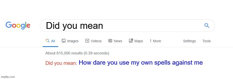 did you mean | Did you mean; How dare you use my own spells against me | image tagged in did you mean | made w/ Imgflip meme maker
