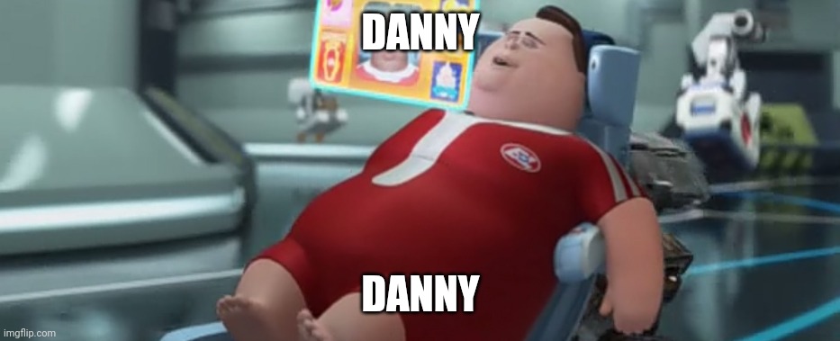 DANNY; DANNY | made w/ Imgflip meme maker