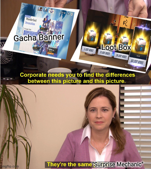 same hell different devices | Gacha Banner; Loot Box; "Surprise Mechanic" | image tagged in memes,they're the same picture | made w/ Imgflip meme maker