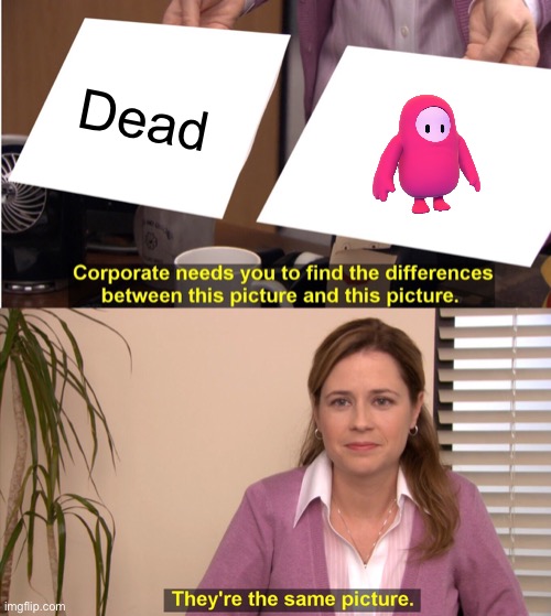 They're The Same Picture | Dead | image tagged in memes,they're the same picture | made w/ Imgflip meme maker
