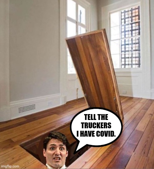 Can I come out yet? | TELL THE TRUCKERS I HAVE COVID. | image tagged in trudeau and the truckers | made w/ Imgflip meme maker